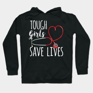 Tough Girls save lives - Cute Nurse Gift Hoodie